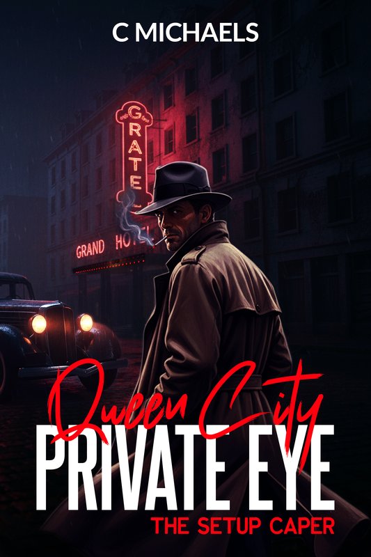 Cover of Queen City Private Eye: The Setup Caper by C Michaels: a detective in a fedora and trench coat on a rain-slicked street under a neon hotel sign